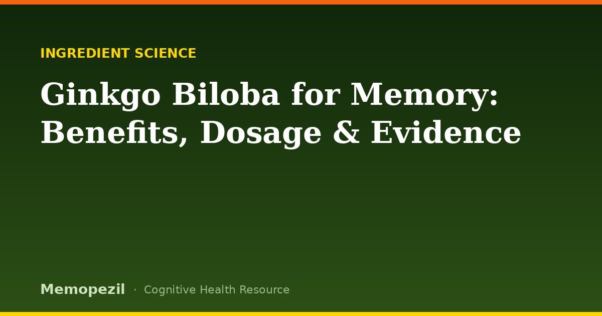 Ginkgo Biloba for memory — benefits, dosage and the clinical evidence explained
