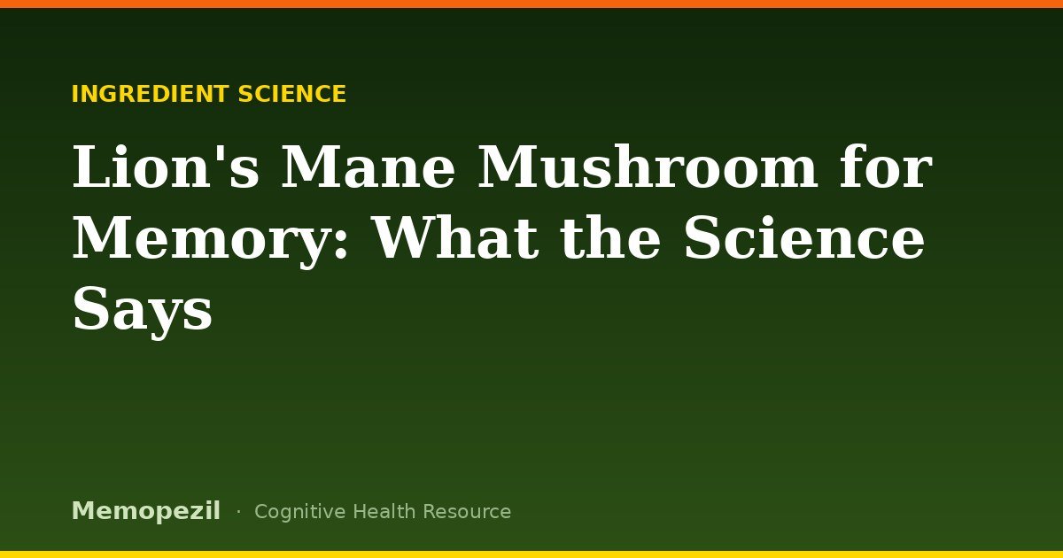 Lion's Mane mushroom for memory — what the science says about Hericium erinaceus and cognition